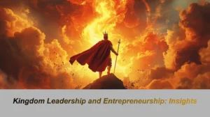 Kingdom Leadership and Entrepreneurship: Insights